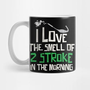 I Love The Smell Of 2 Stroke In The Morning Mug